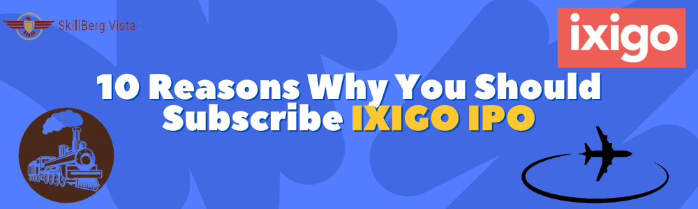 10 Reasons Why You Should Subscribe IXIGO IPO by skillberg vista